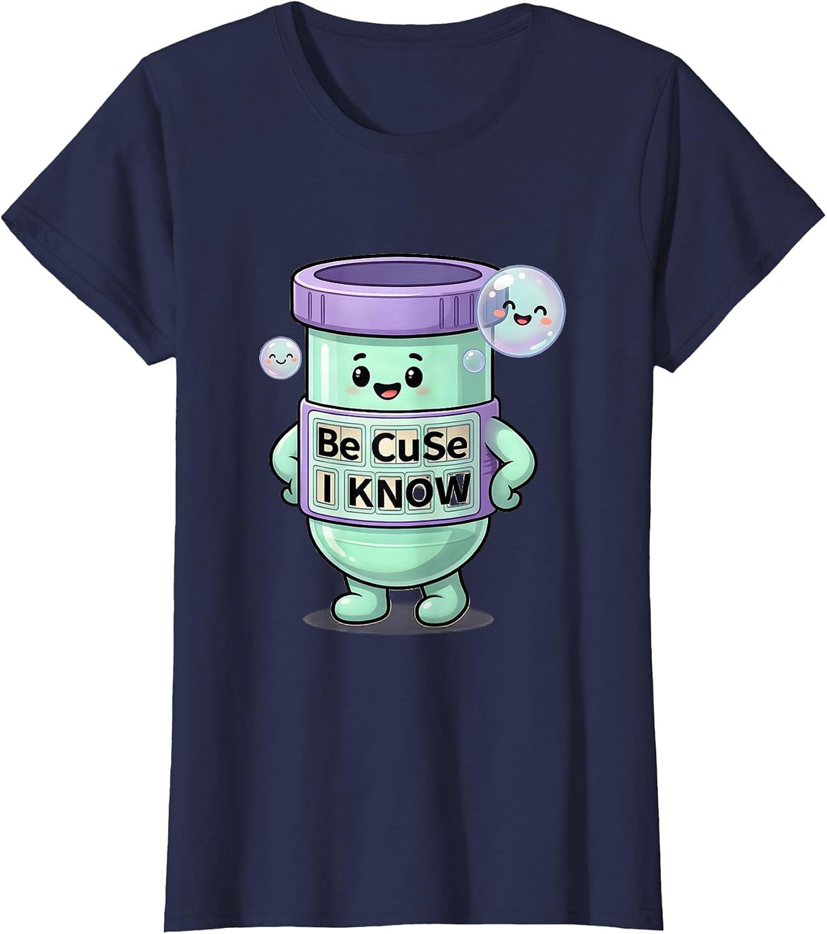 Women's Be CuSe I KNoW Cute Kawaii Chemistry Teacher Science Humor T-Shirt - Navy Blue