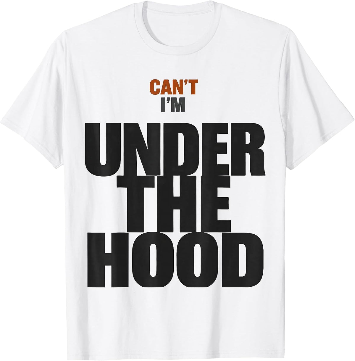 Men's Can't, I'm Under The Hood Funny Mechanic Garage Auto T-Shirt - White