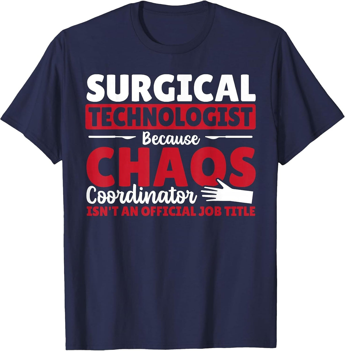 Surgical Technologist Chaos Coordinator Surgical Tech T-Shirt - Navy Blue