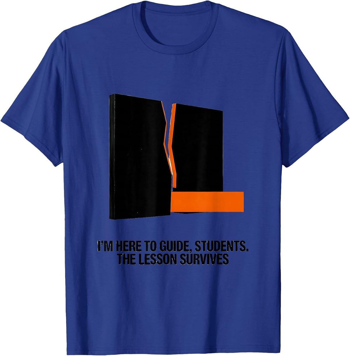 Men's I'M HERE TO GUIDE, STUDENTS. THE LESSON SURVIVES Funny T-Shirt - Royal Blue