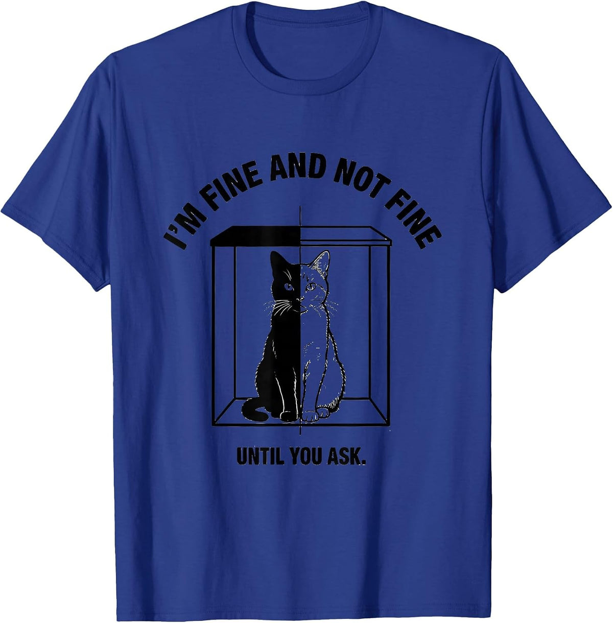 Men's I'm Fine And Not Fine Until You Ask Quantum Physics Humor T-Shirt - Royal Blue