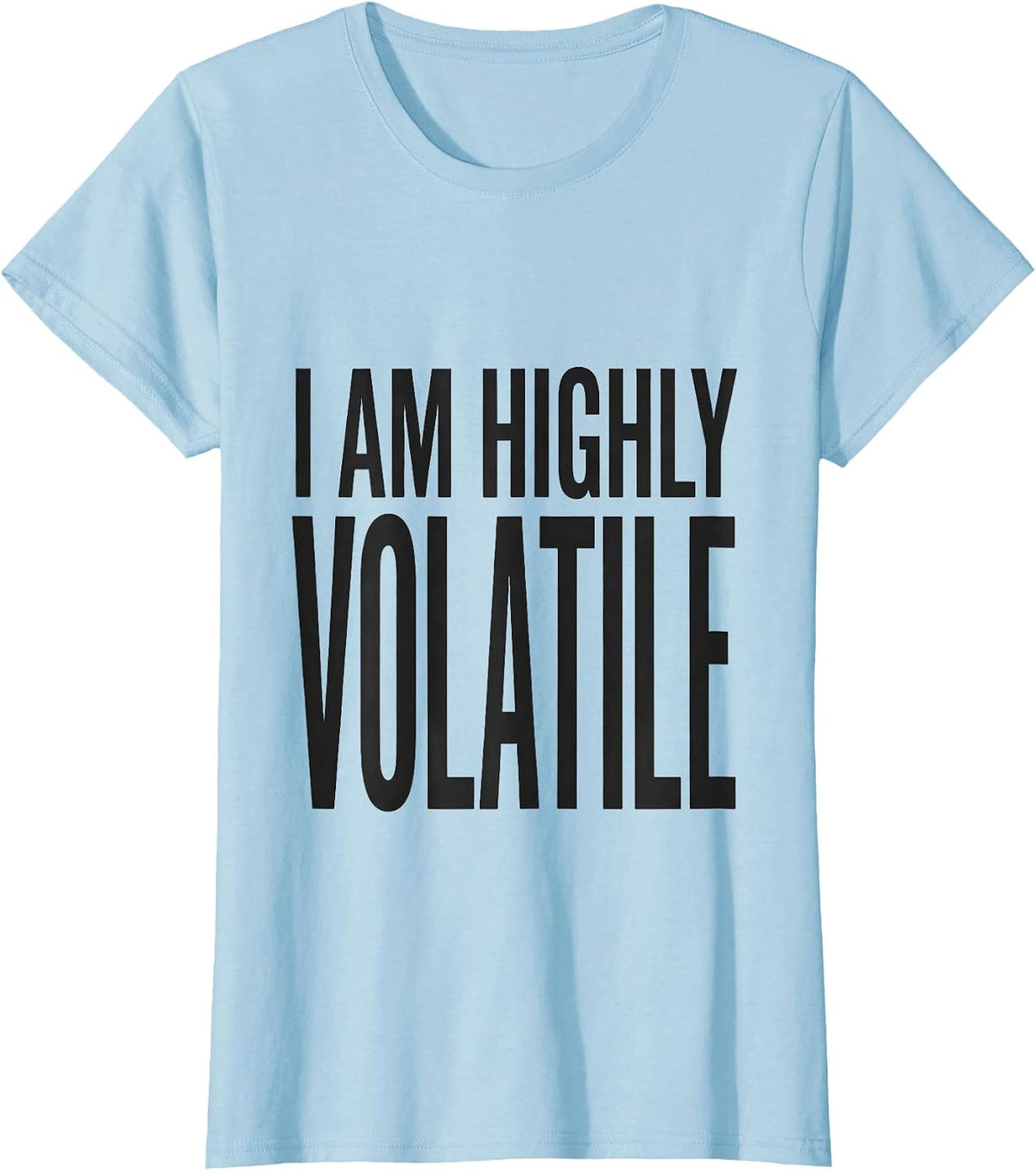 I Am Highly Volatile Funny Science Chemistry Nerd Gift T-Shirt - Baby Blue