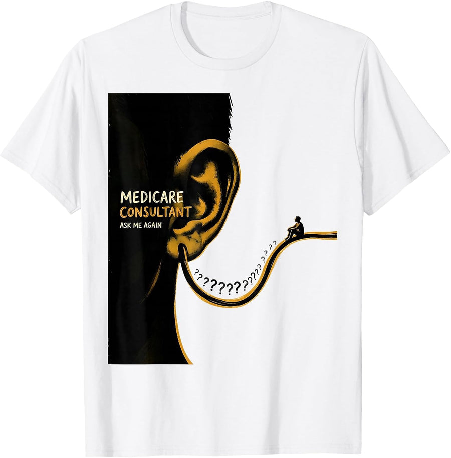 Men's Medicare Consultant Ask Me Again Funny Realtor Gift T-Shirt - White