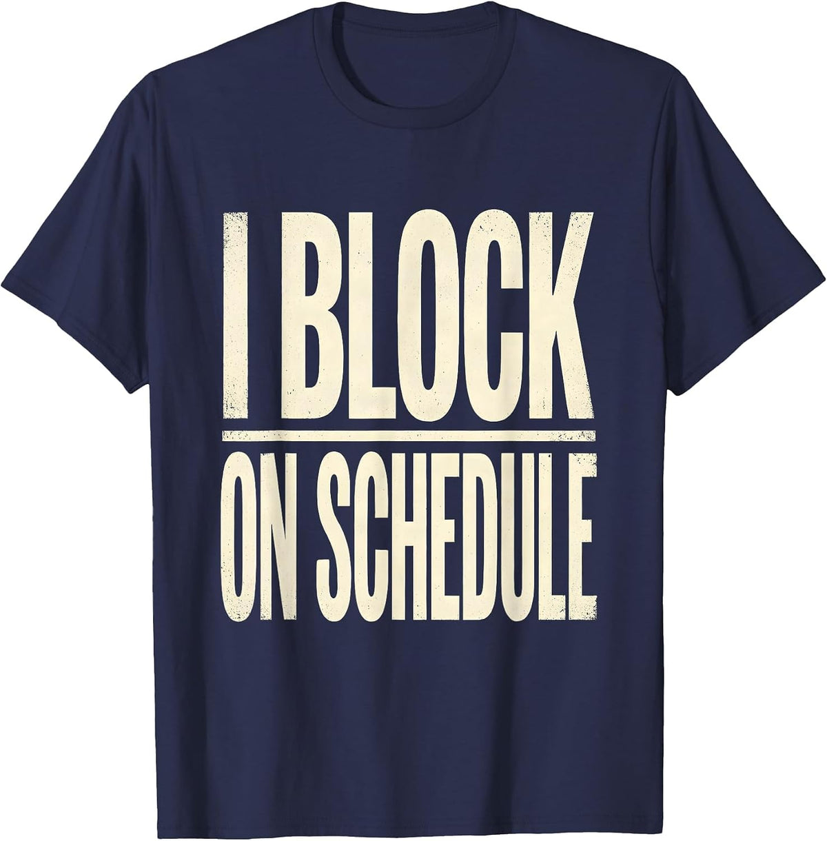 Men's I Block On Schedule Funny Football Lineman Player Humor T-Shirt - Navy Blue