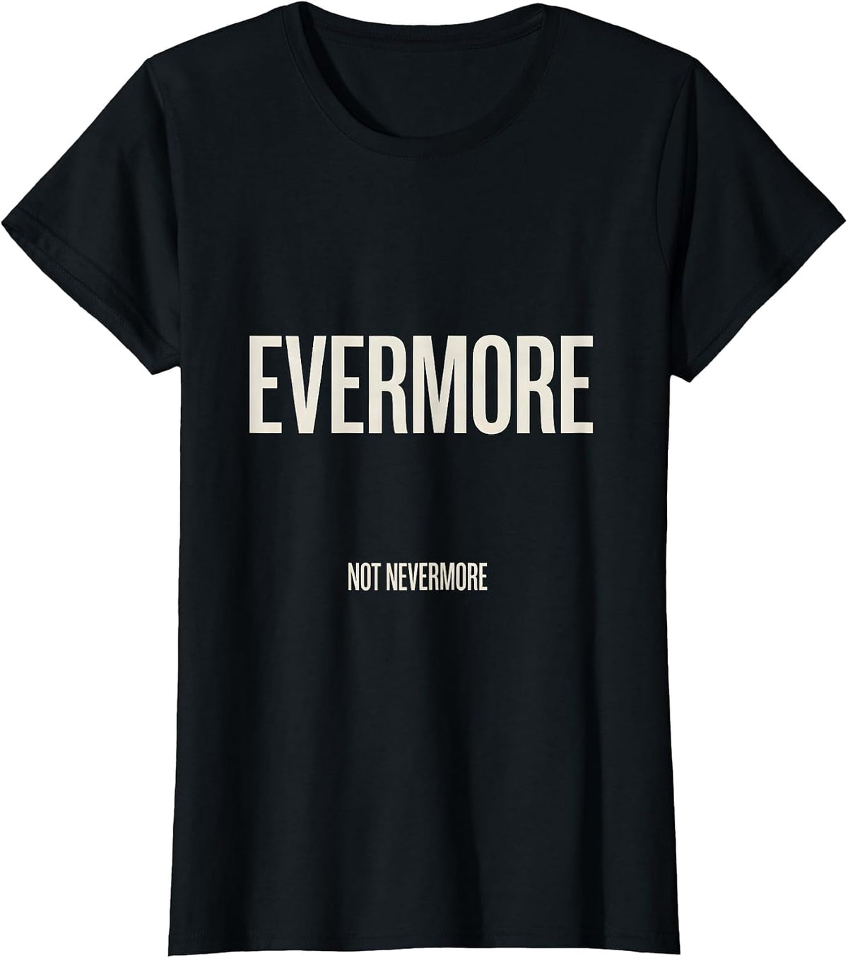 Women's Evermore, Not Nevermore Gothic Literary Quote Poe Fan T-Shirt - Black