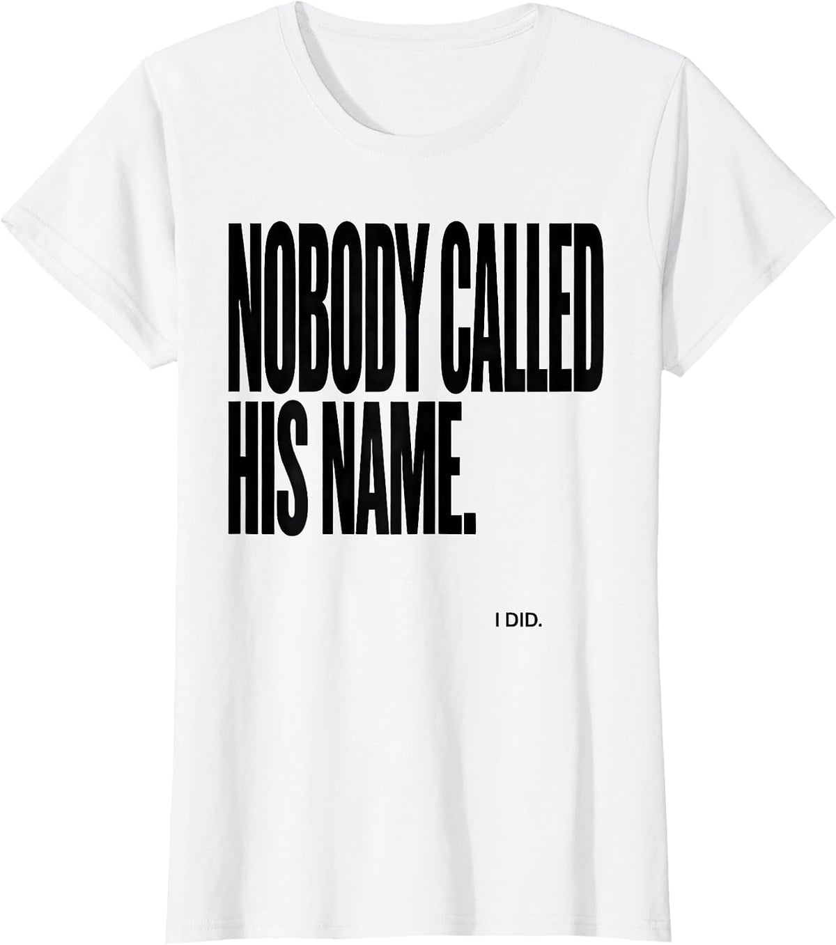 Women's Nobody Called His Name I Did Funny Football Lineman Gift T-Shirt - White