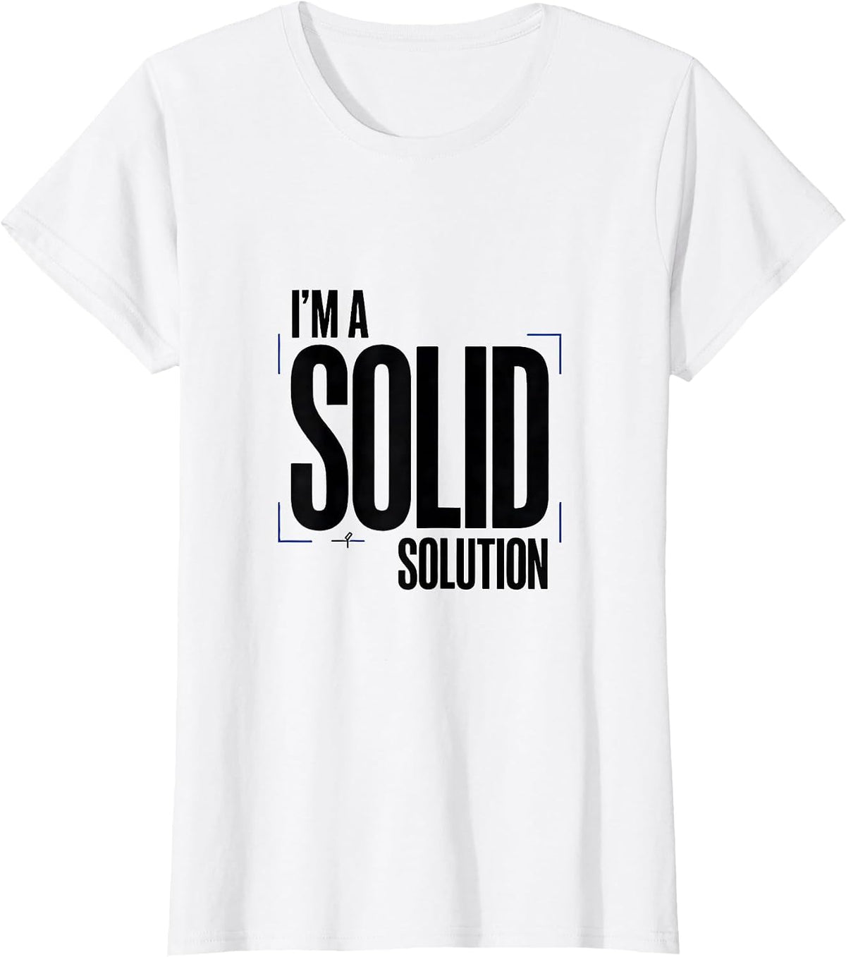 Women's I’m A Solid Solution Funny Chemistry Pun Science Nerd Humor T-Shirt - White