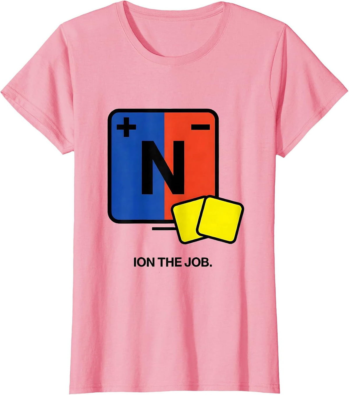 Women's Ion The Job Funny Chemistry Science Nerd Humor T-Shirt - Pink