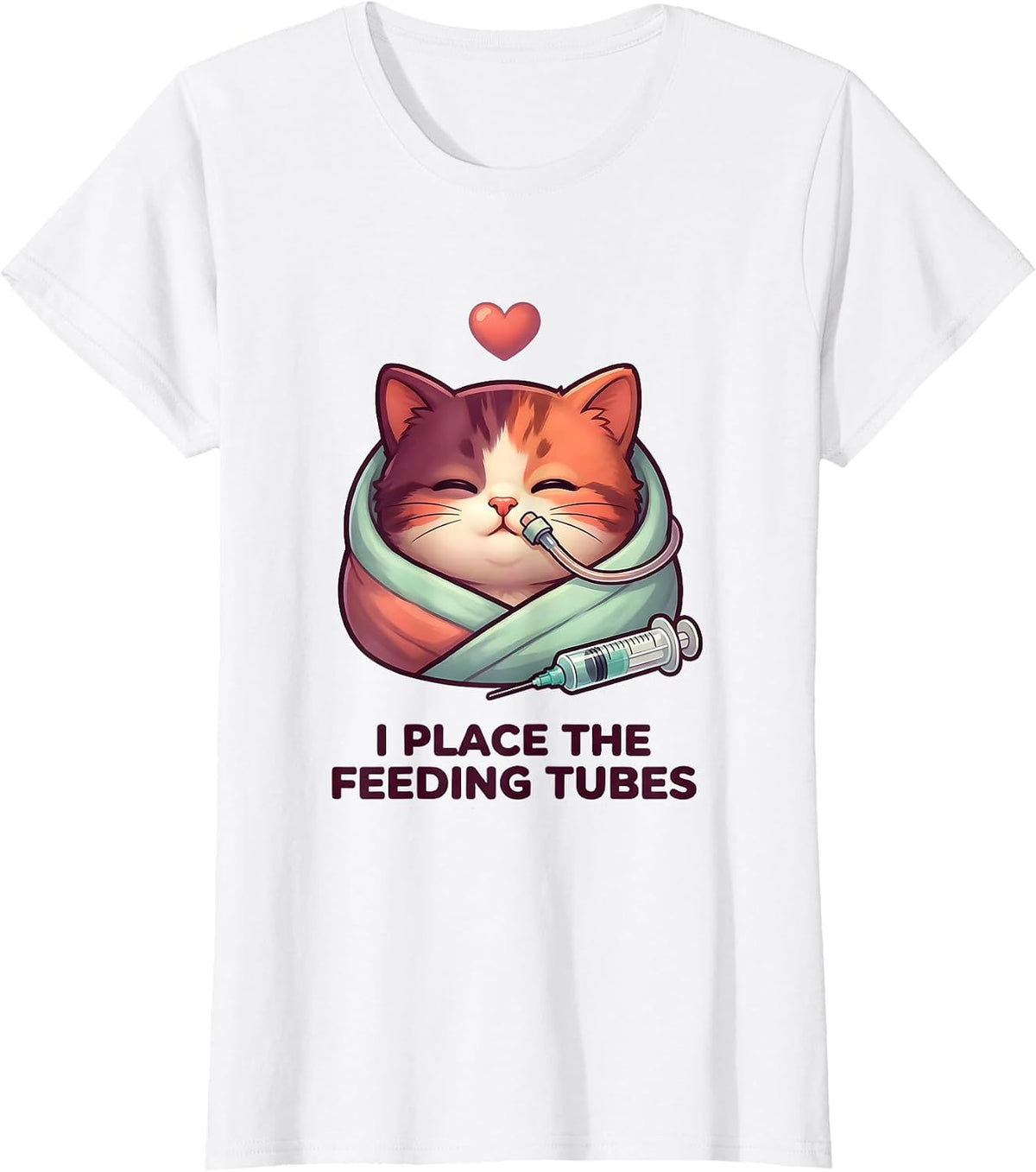 I Place The Feeding Tubes Cute Vet Tech Animal Care Humor T-Shirt - White