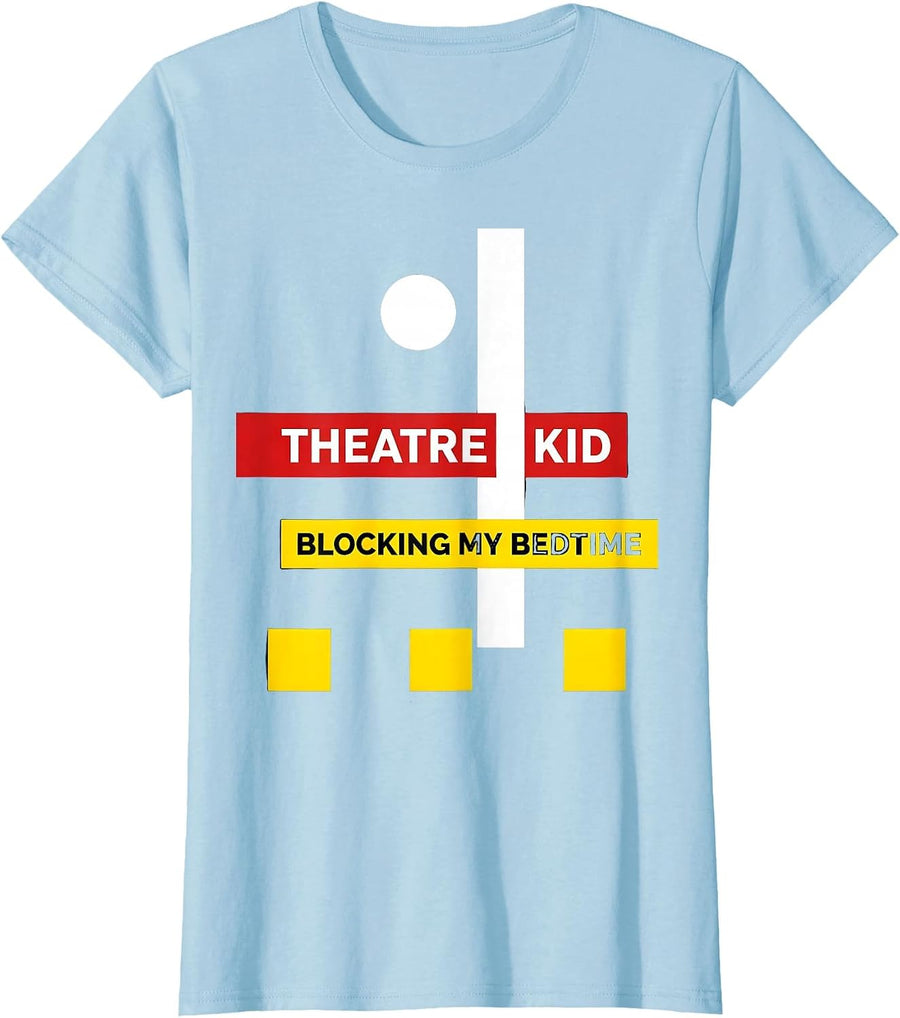 Women's Theatre Kid Blocking My Bedtime Funny Musical Theatre Actor T-Shirt - Baby Blue
