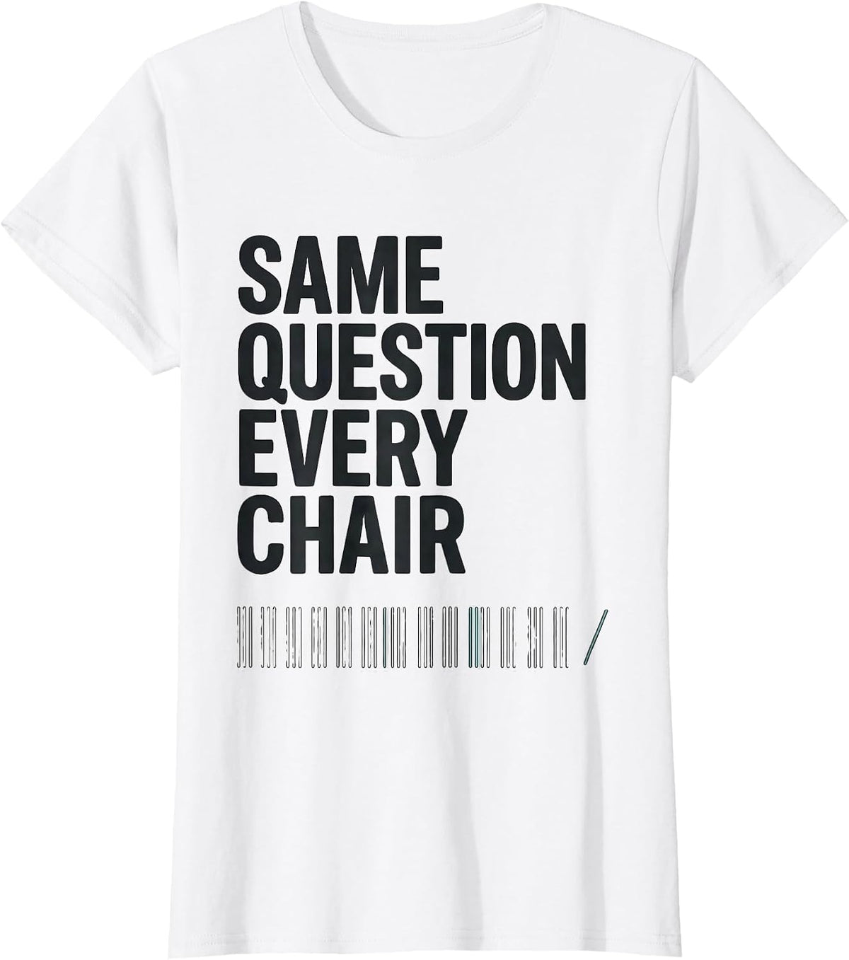 Women's Same Question, Every Chair Funny Dental Hygienist Humor T-Shirt - White