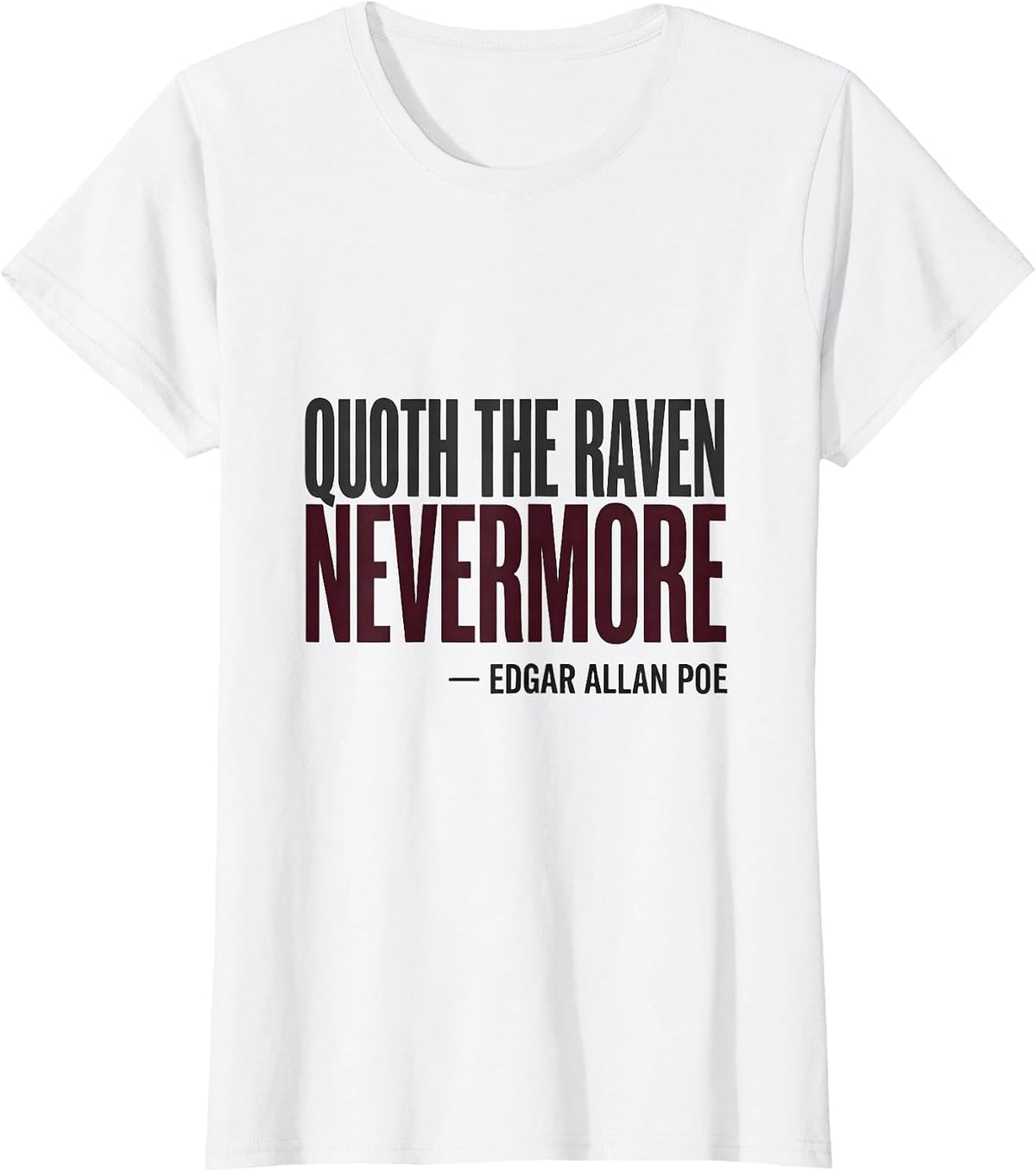 Quoth the Raven, Nevermore Edgar Allan Poe Literary Humor T-Shirt - White