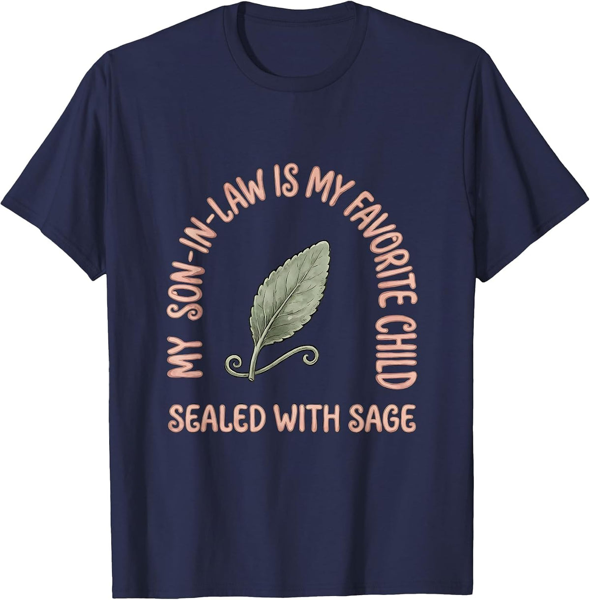 My Son-In-Law Is My Favorite Child, Sealed With Sage Funny T-Shirt - Navy Blue