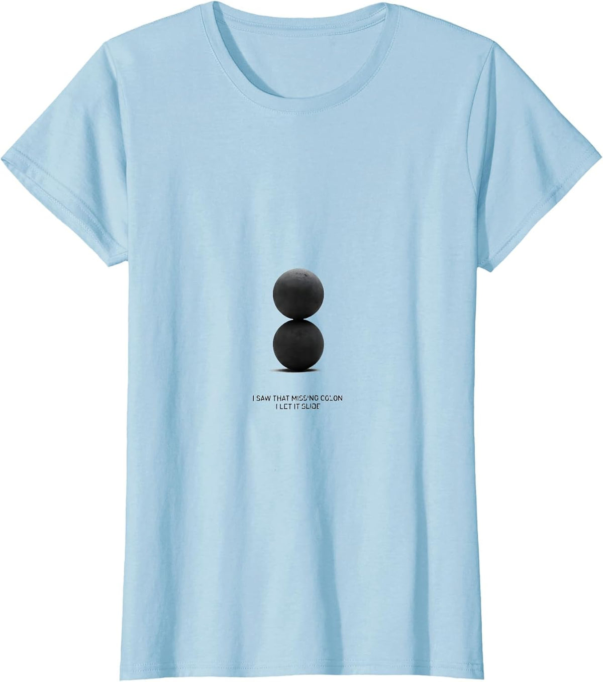 I Saw That Missing Colon. I Let It Slide Funny Grammar T-Shirt - Baby Blue