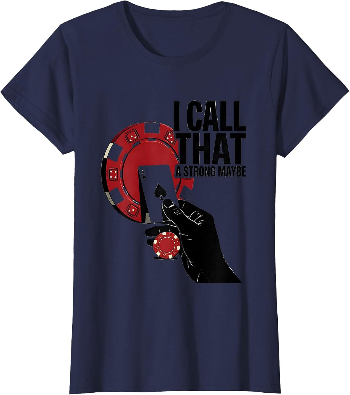 Women's I Call That A Strong Maybe Funny Poker Gambler Casino Humor T-Shirt - Navy Blue