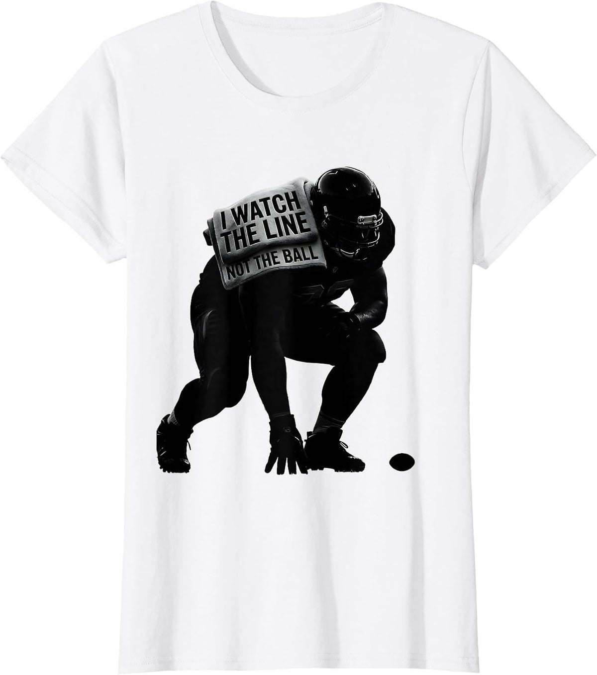 I Watch The Line, Not The Ball Funny Lineman Parent Football T-Shirt - White