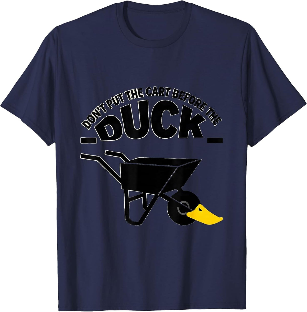 Men's Don't Put The Cart Before The Duck Funny Duck Pun Novelty T-Shirt - Navy Blue