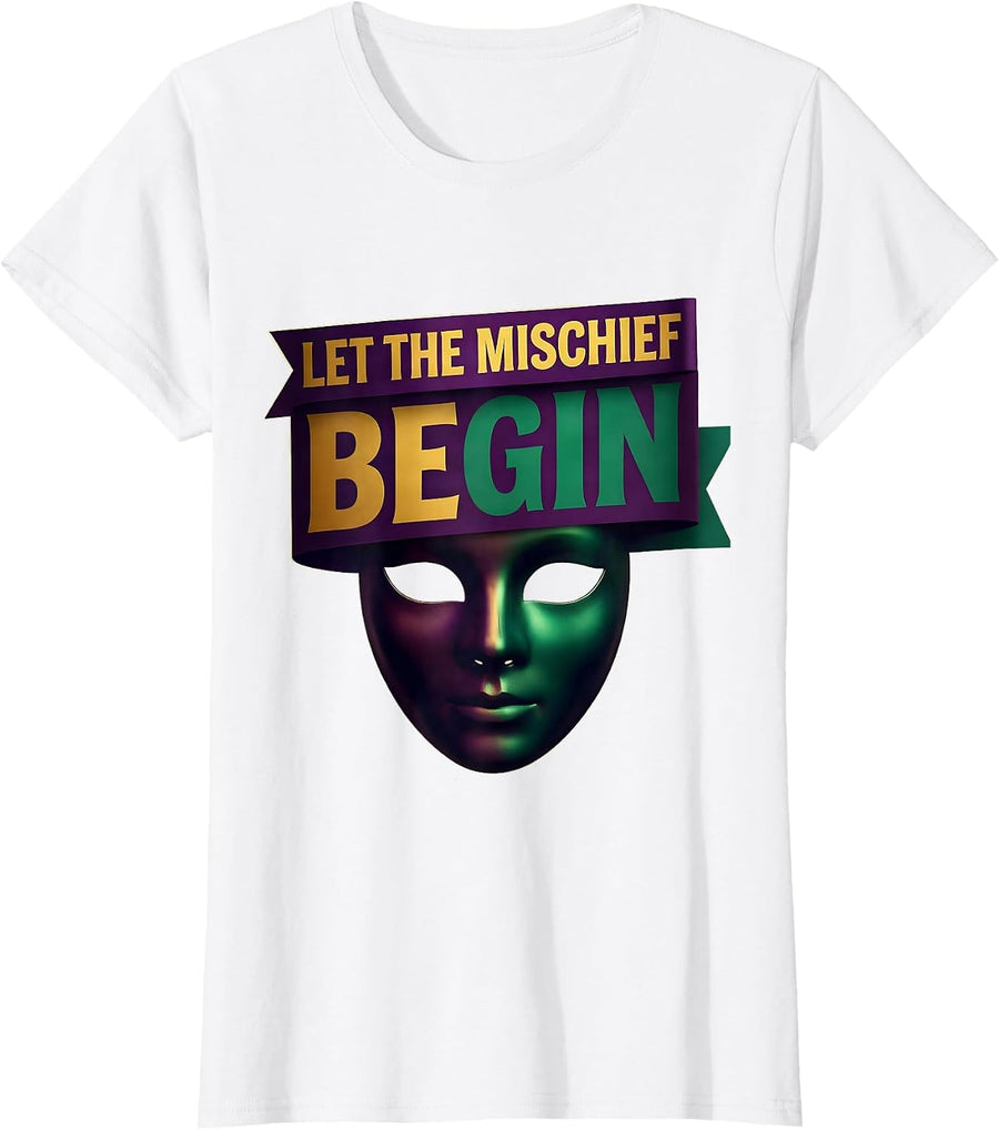 Women's Let The Mischief Begin Mardi Gras Carnival Party Humor T-Shirt - White