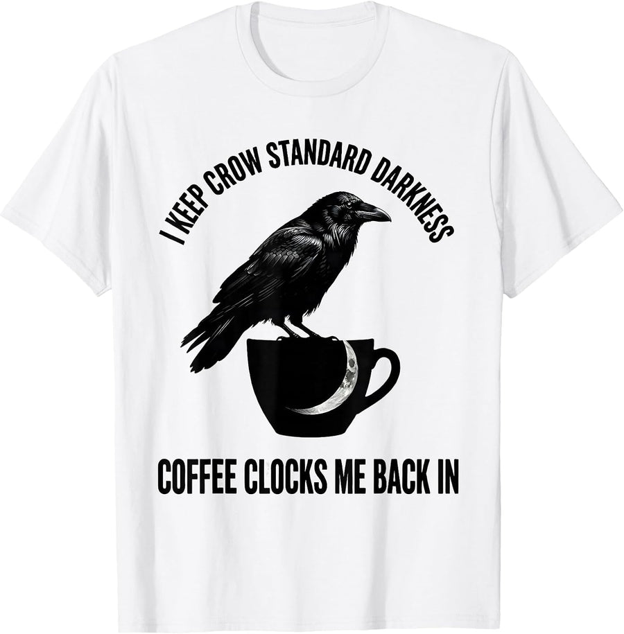 Men's I Keep Crow Standard Darkness. Coffee Clocks Me Back In. T-Shirt - White