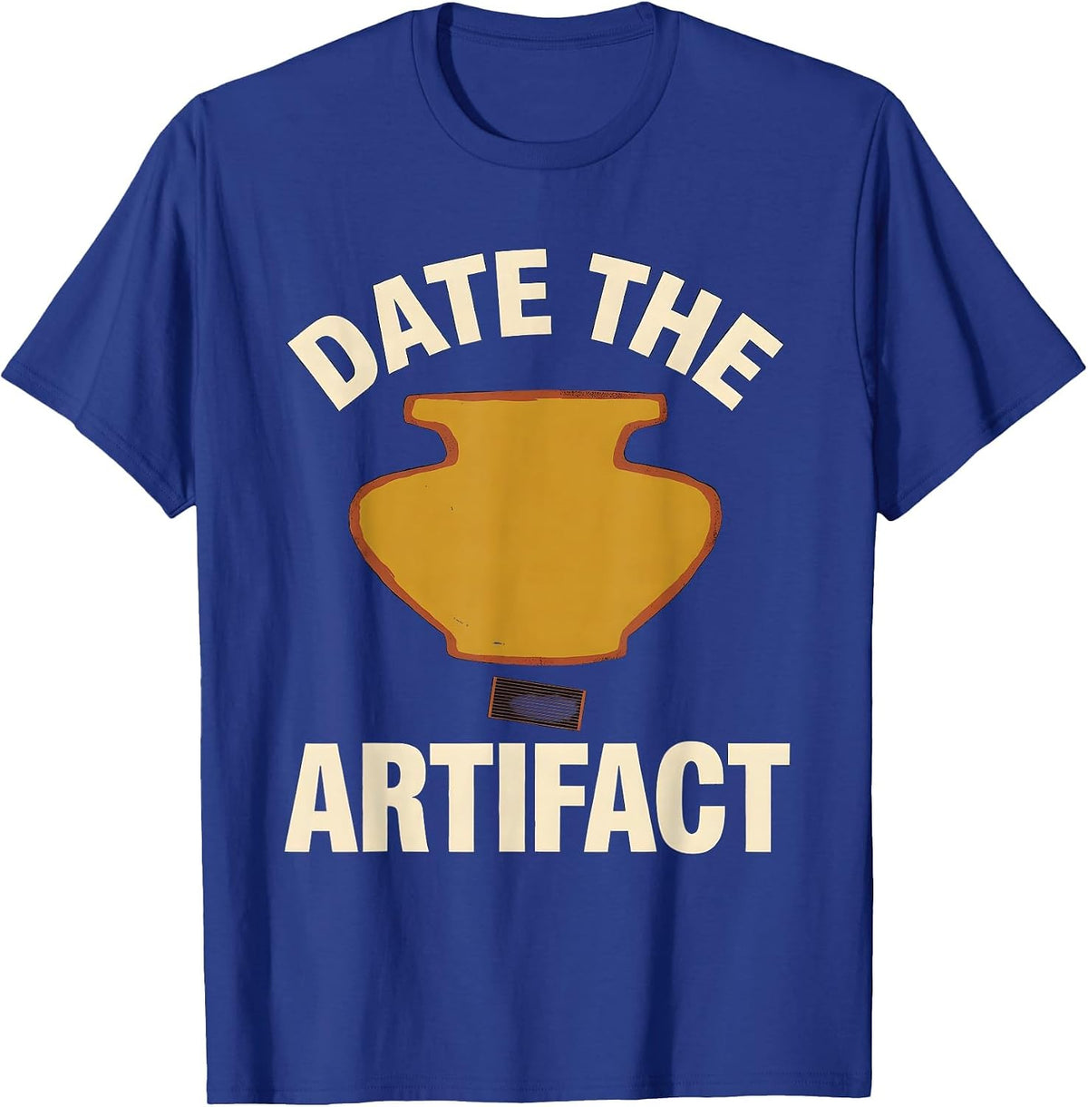 Date The Artifact Funny History Teacher Social Studies Humor T-Shirt - Royal Blue