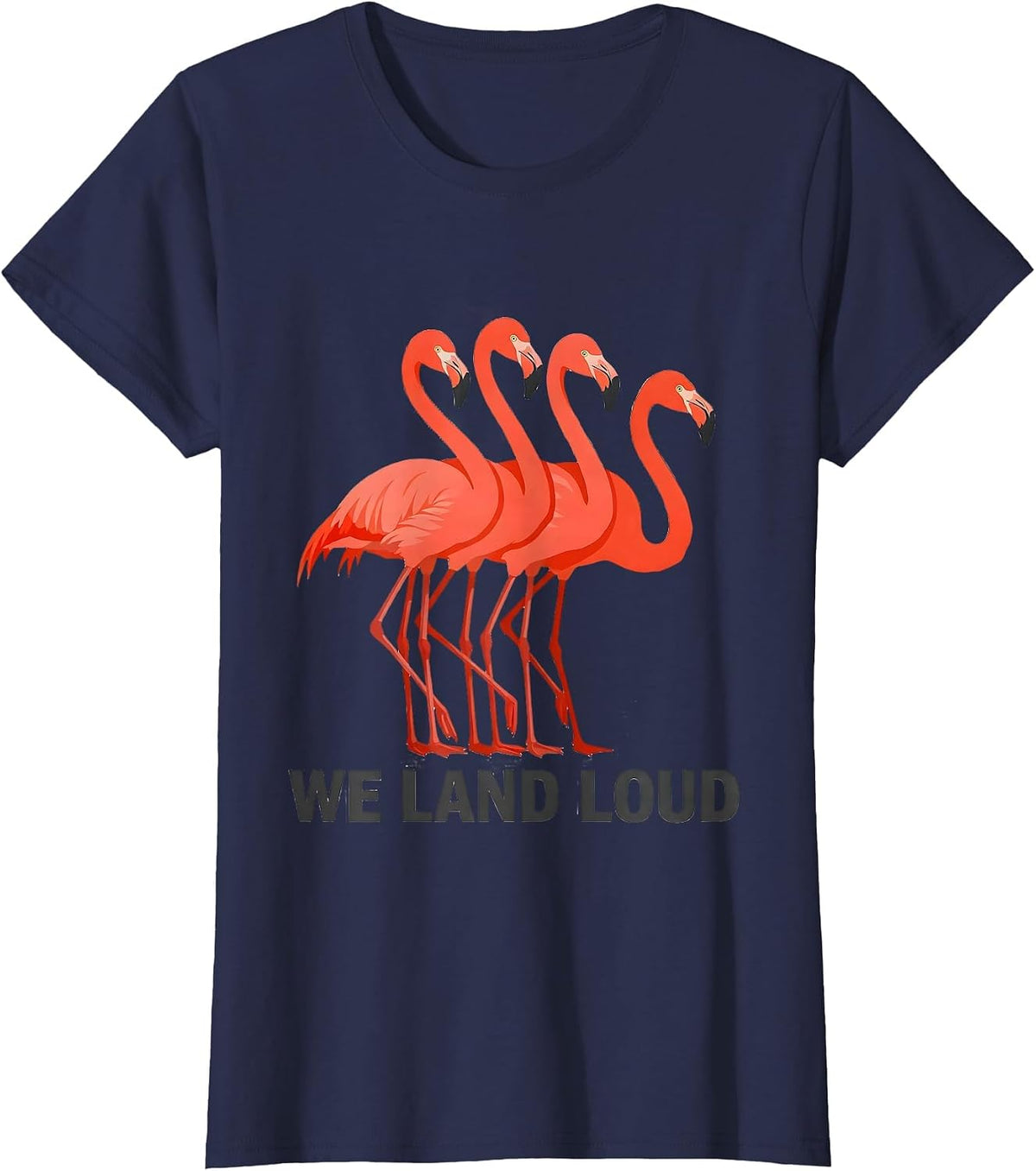 Women's We Land Loud Funny Flamingo Animal Humor Bird Lover T-Shirt - Navy Blue