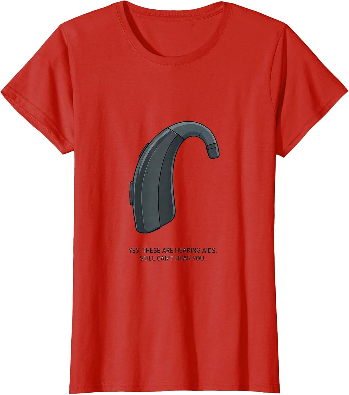 Women's Yes, These Are Hearing Aids. Still Can't Hear You Funny T-Shirt - Red