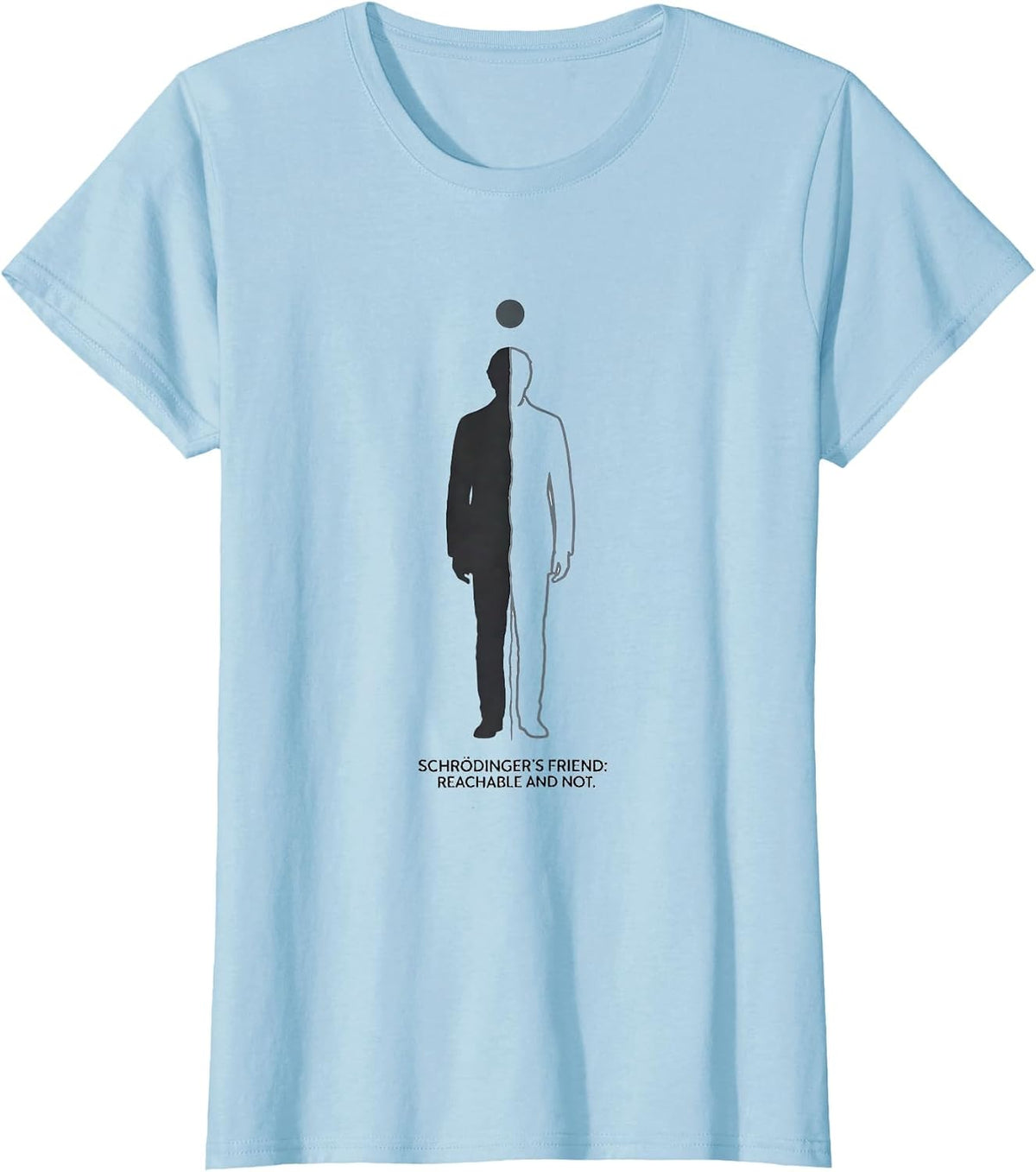 Women's Schrödinger's Friend: Reachable And Not Physics T-Shirt - Baby Blue