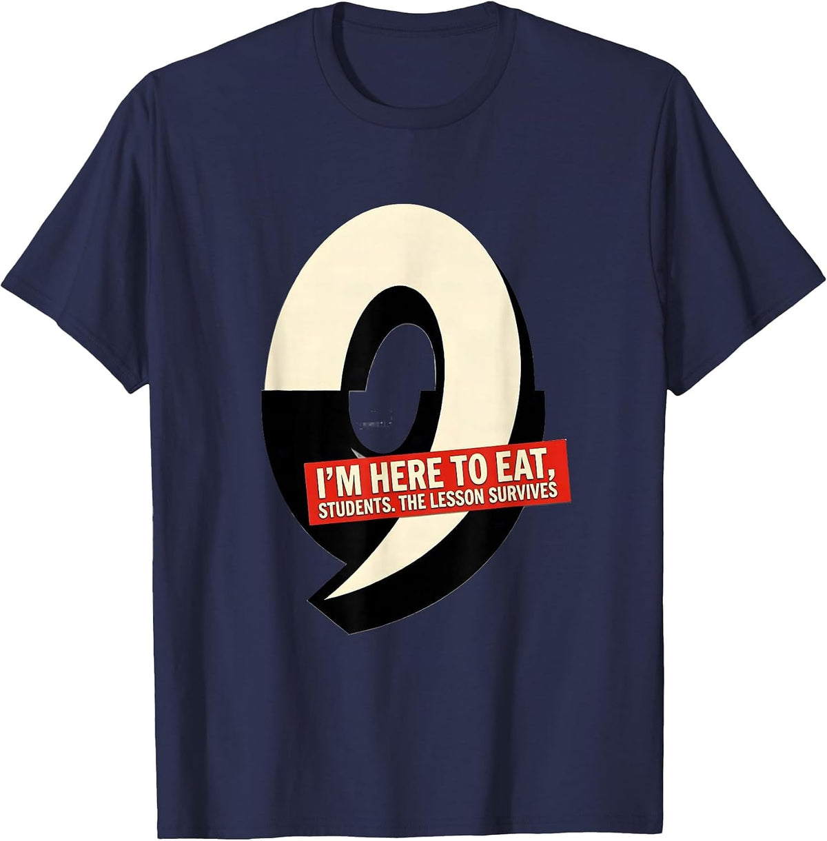 I'm Here To Eat, Students The Lesson Survives Funny T-Shirt - Navy Blue