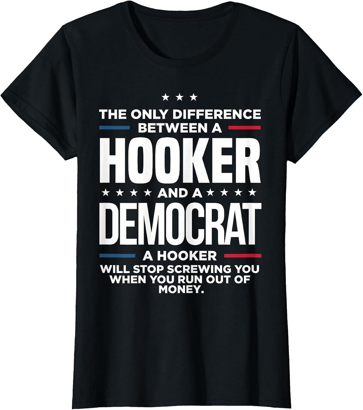 The Only Difference Between Hooker and A Democrat A Hooker T-Shirt - Black