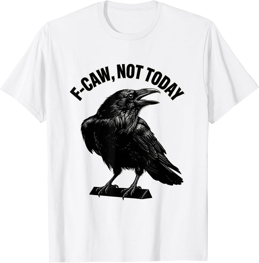 Men's F-Caw, Not Today Dark Humor Crow Bird Lover Silhouette T-Shirt - White
