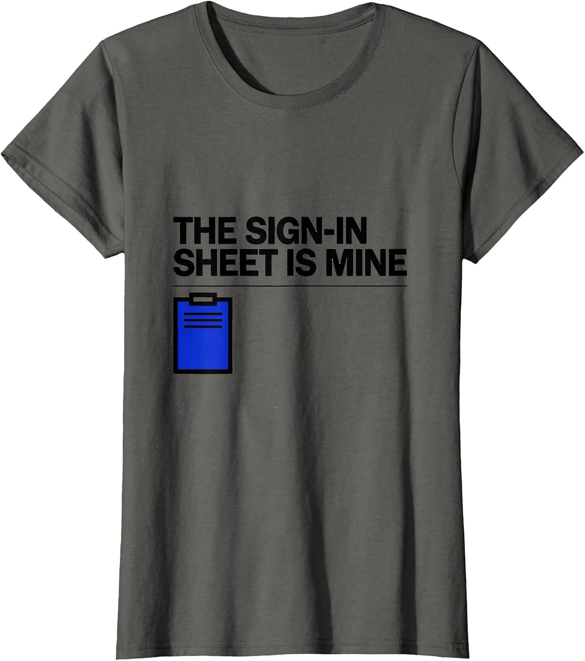Women's The Sign-In Sheet Is Mine Funny School Secretary Office T-Shirt - Asphalt Grey