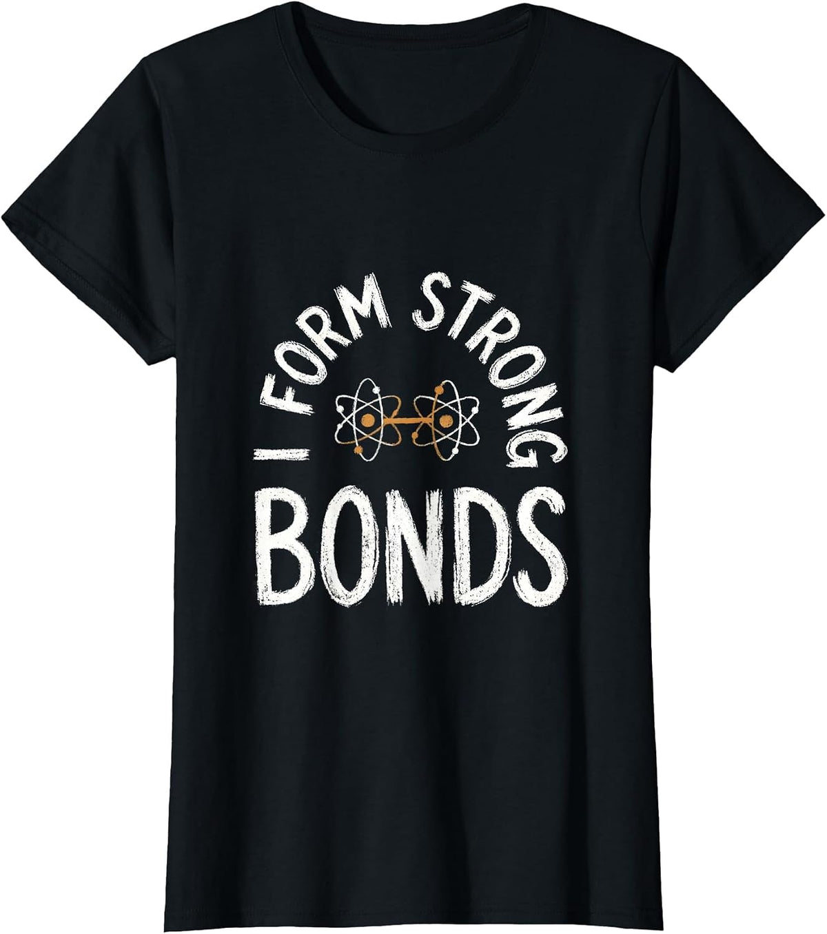 I Form Strong Bonds Funny Chemistry Science Pun Gift T-Shirt - Black