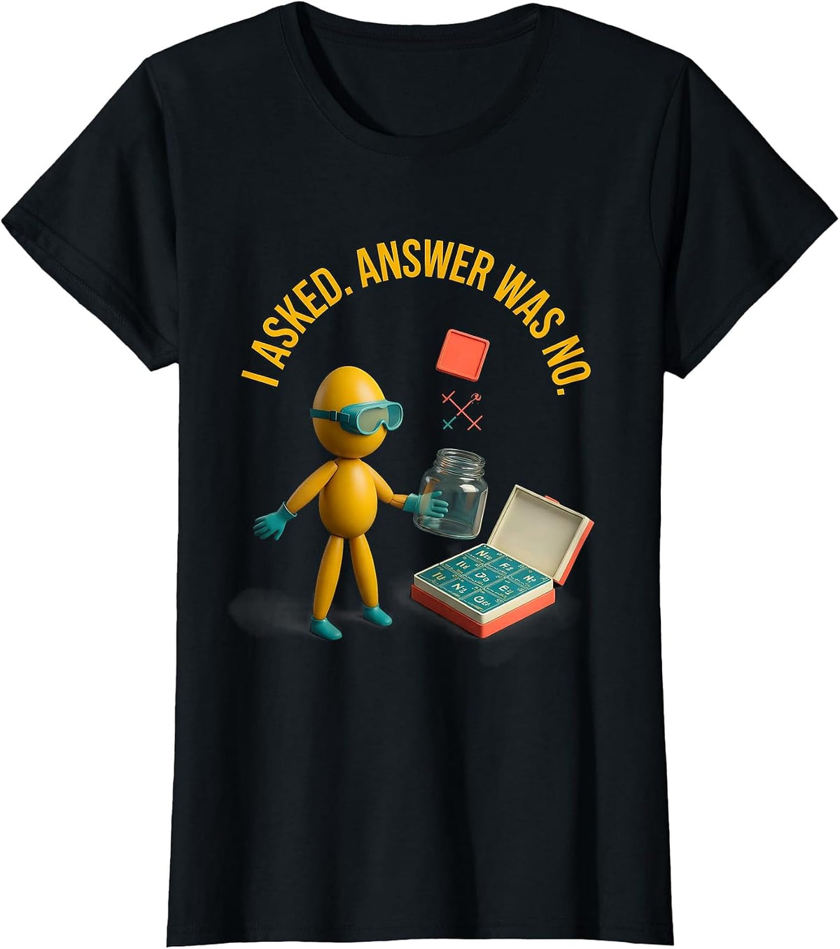 Women's I Asked Answer Was No Funny Periodic Table Science Teacher T-Shirt - Black