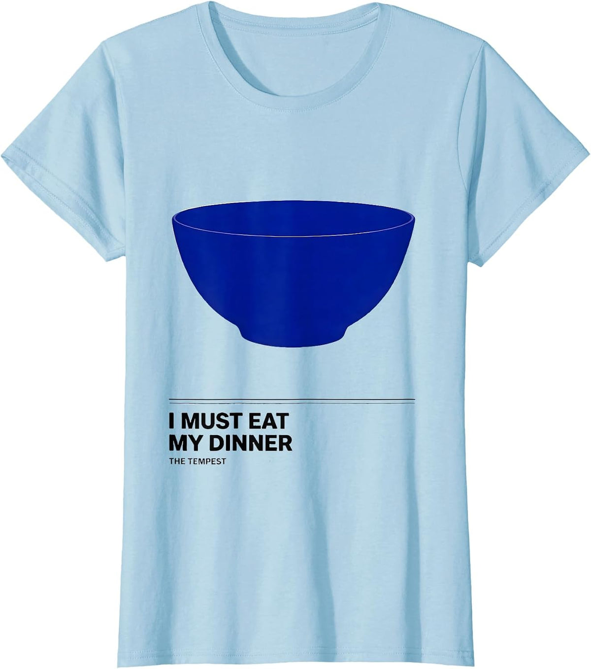 Women's I Must Eat My Dinner The Tempest Funny Shakespeare Quote T-Shirt - Baby Blue