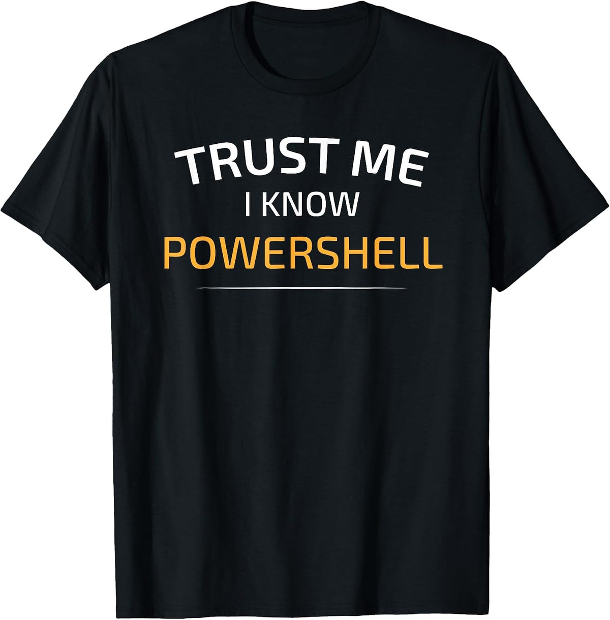 Trust Me I Know Powershell - Data Science T-Shirt T-Shirt - Black