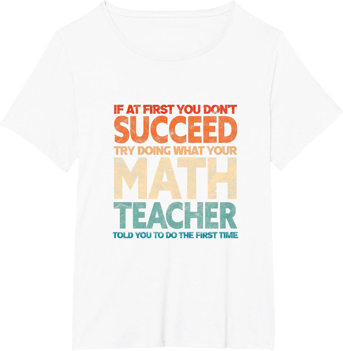 If You Have no Success at First, Try it with a Fun Maths Teacher T-Shirt - White