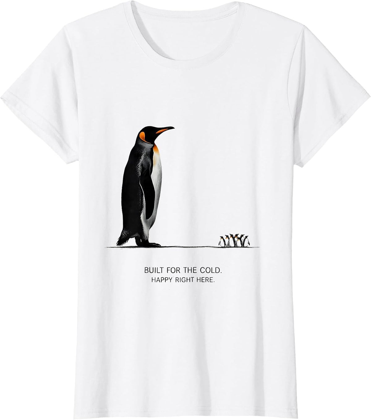Built For The Cold Happy Right Here Funny Penguin Lover Gift T-Shirt - White