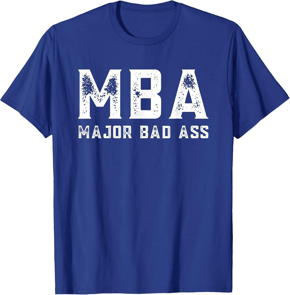 MBA Student Masters in Business Administration Major Bad Ass T-Shirt - Royal Blue