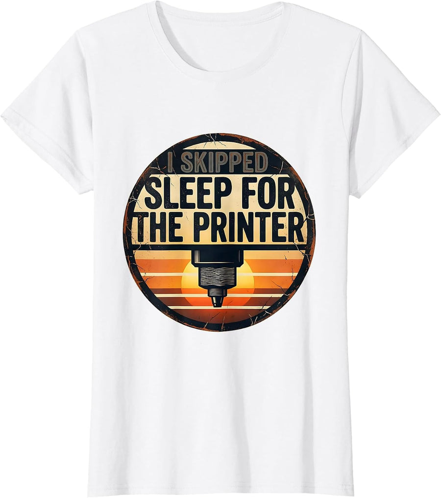 Women's I Skipped Sleep For The Printer Funny 3D Printing Hobbyist T-Shirt - White