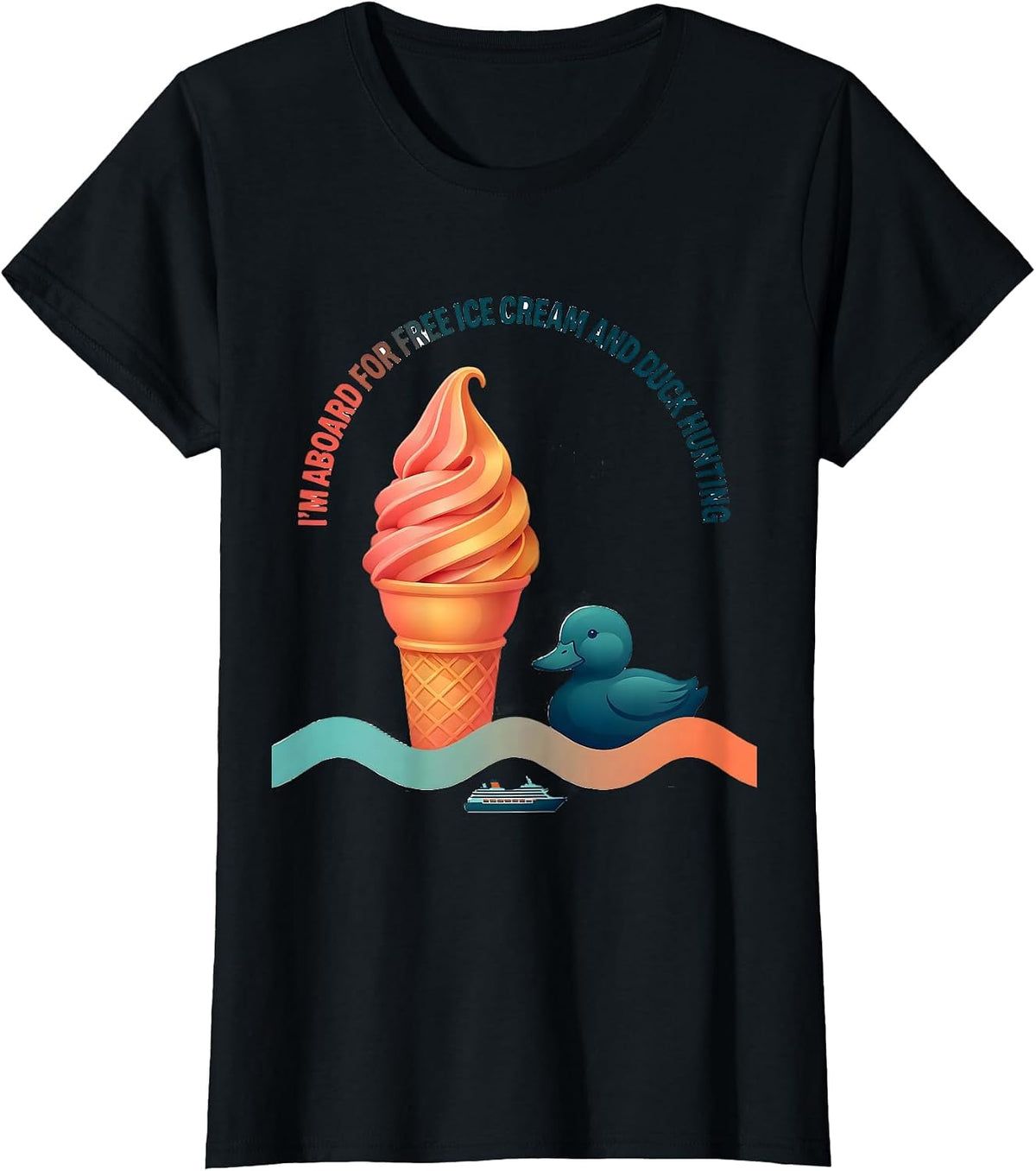 I'm Aboard For Free Ice Cream And Duck Hunting Funny T-Shirt - Black