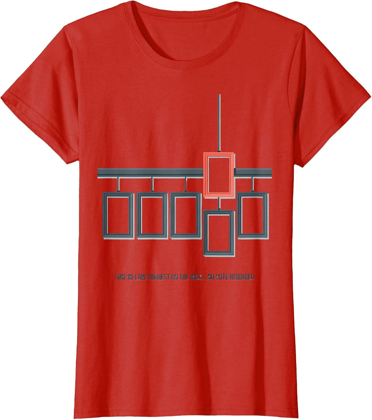 Son-in-Law: Highest On The Wall, No Vote Required Funny T-Shirt - Red