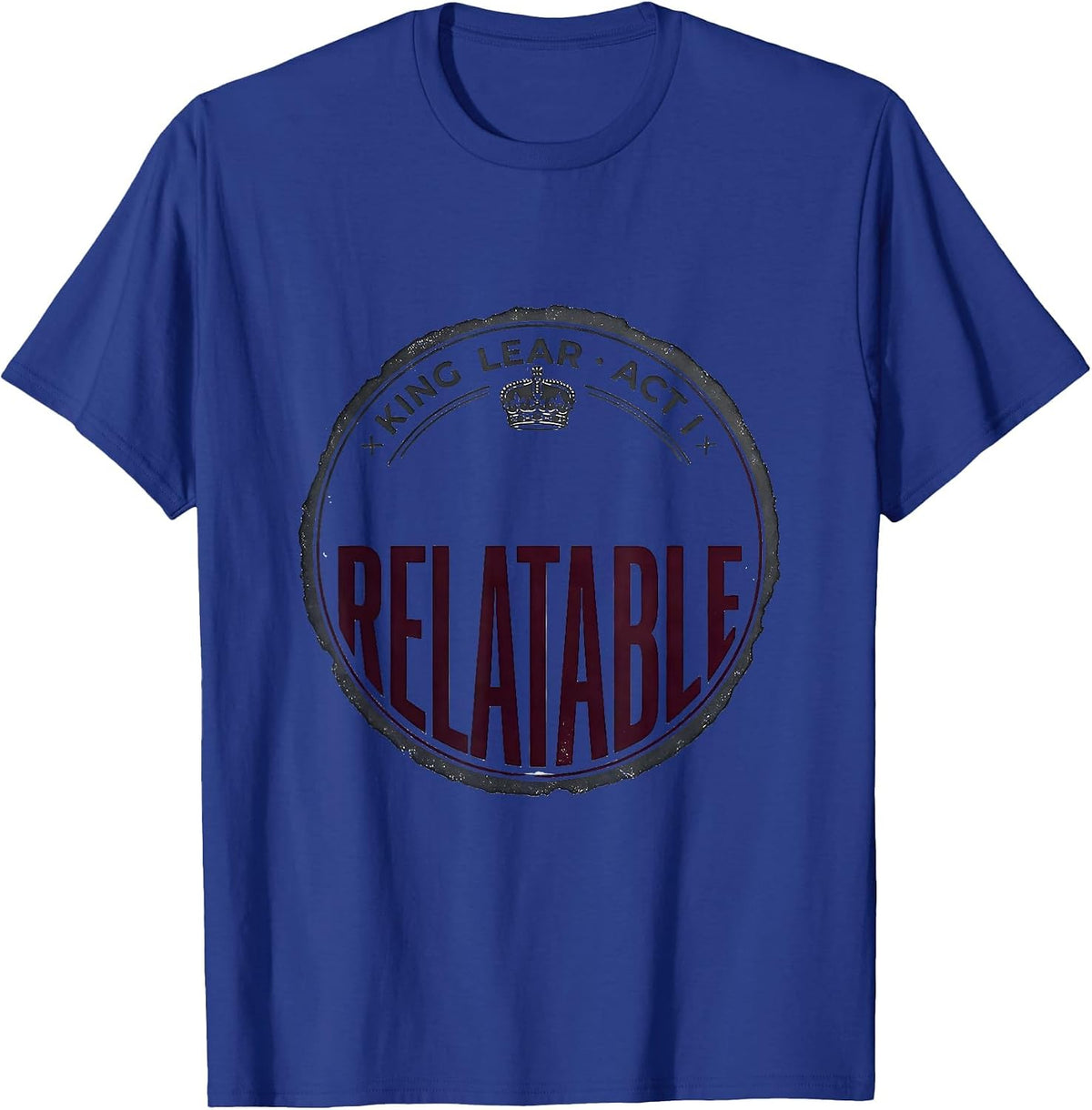 Men's King Lear Act I Relatable Vintage Shakespeare Theater Humor T-Shirt - Royal Blue