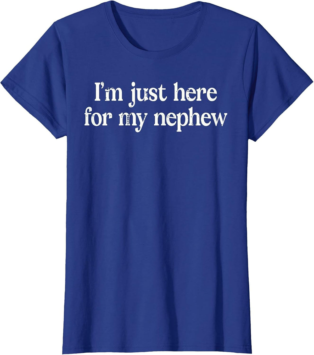 Im Just Here for My Nephew Funny Uncle Auntie Men Women T-Shirt - Royal Blue