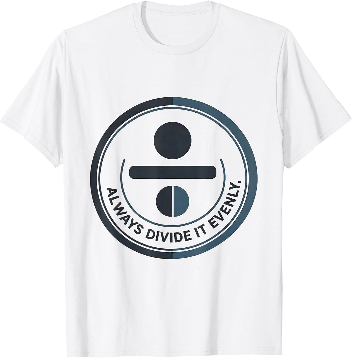 Men's Always Divide It Evenly Funny Math Teacher Pun Gift T-Shirt - White