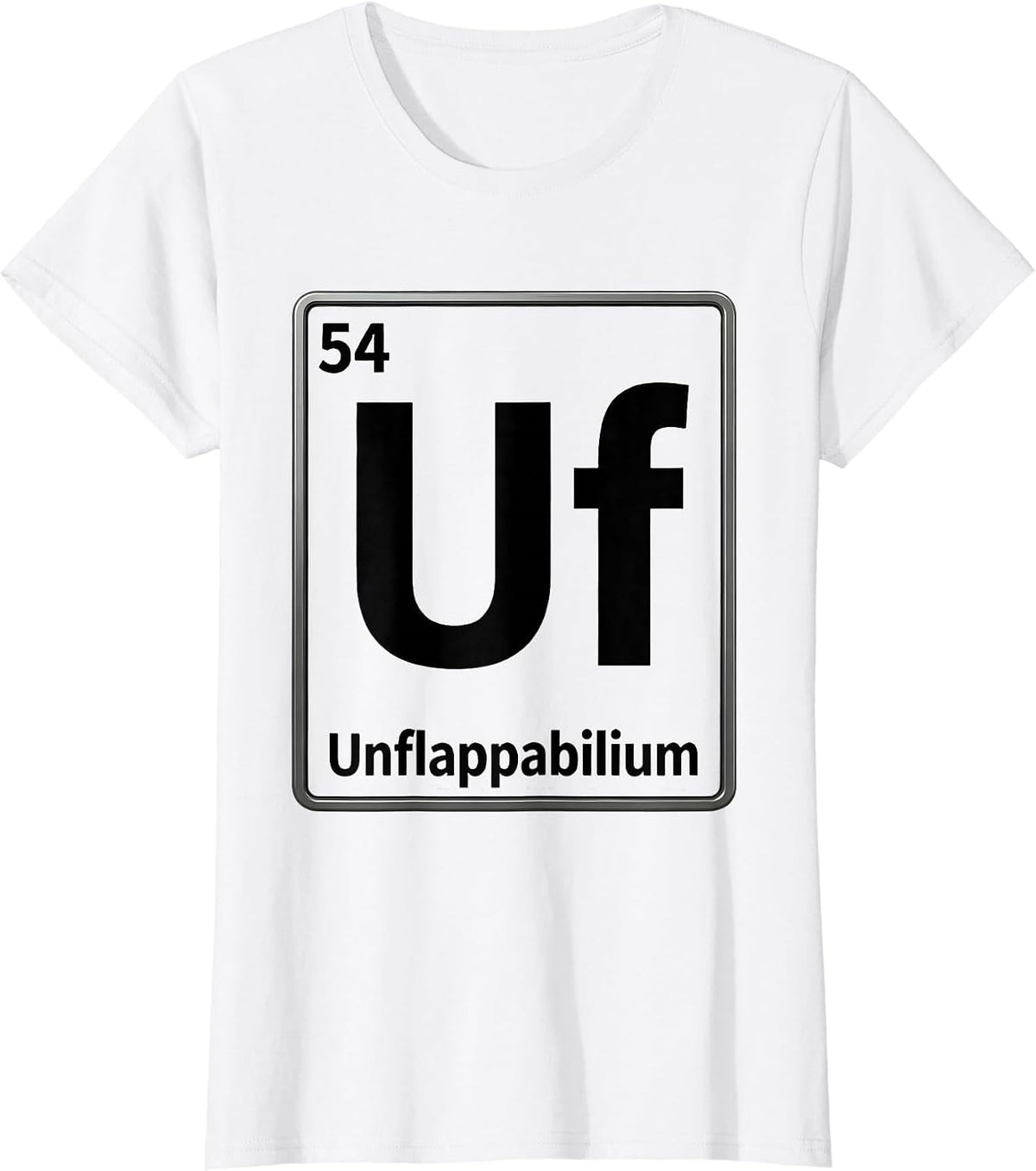 Women's 54 Uf Unflappabilium Funny Periodic Table Chemistry Nerd T-Shirt - White