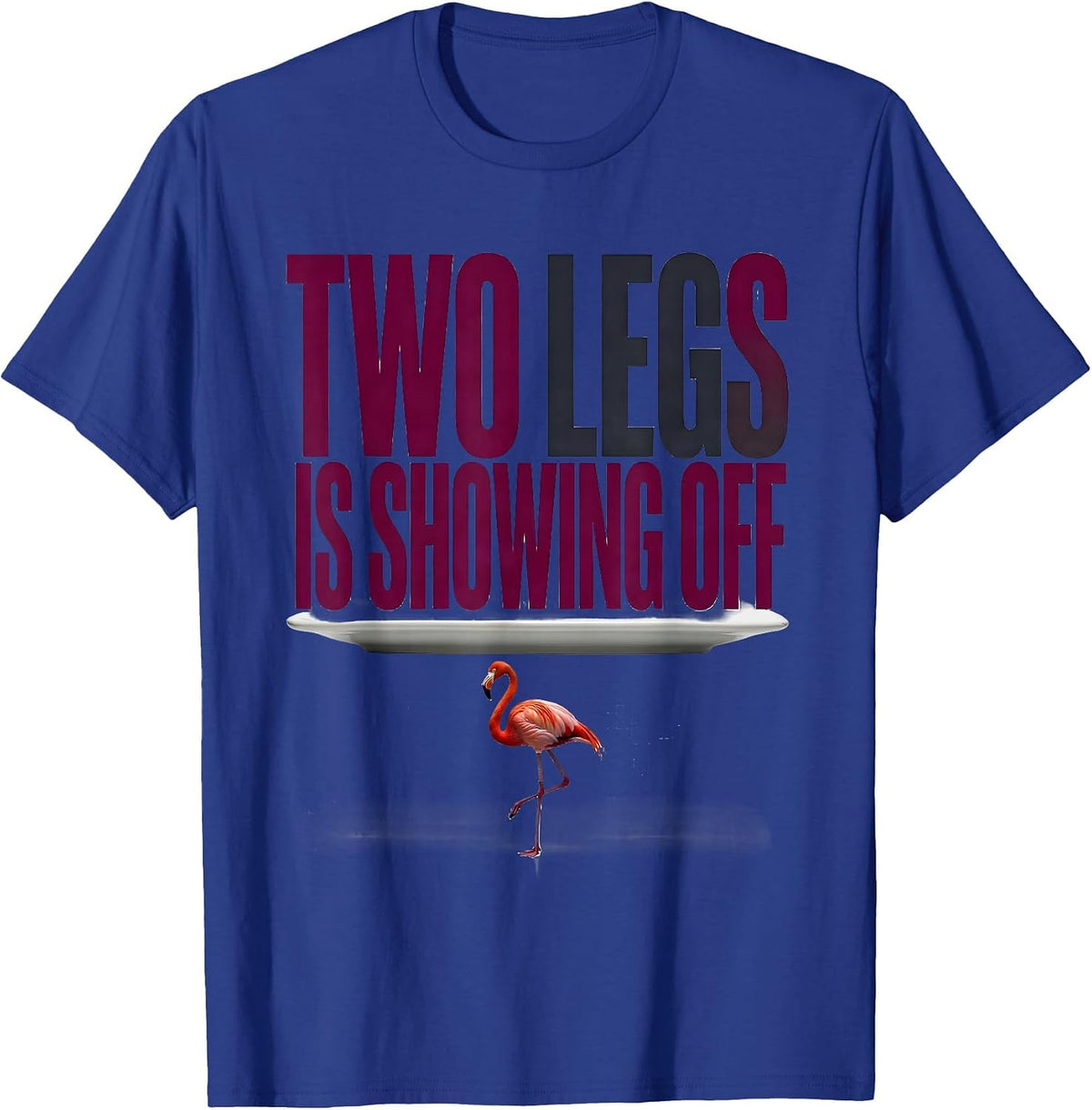 Men's Two Legs Is Showing Off Funny Flamingo Bird Lover Humor T-Shirt - Royal Blue