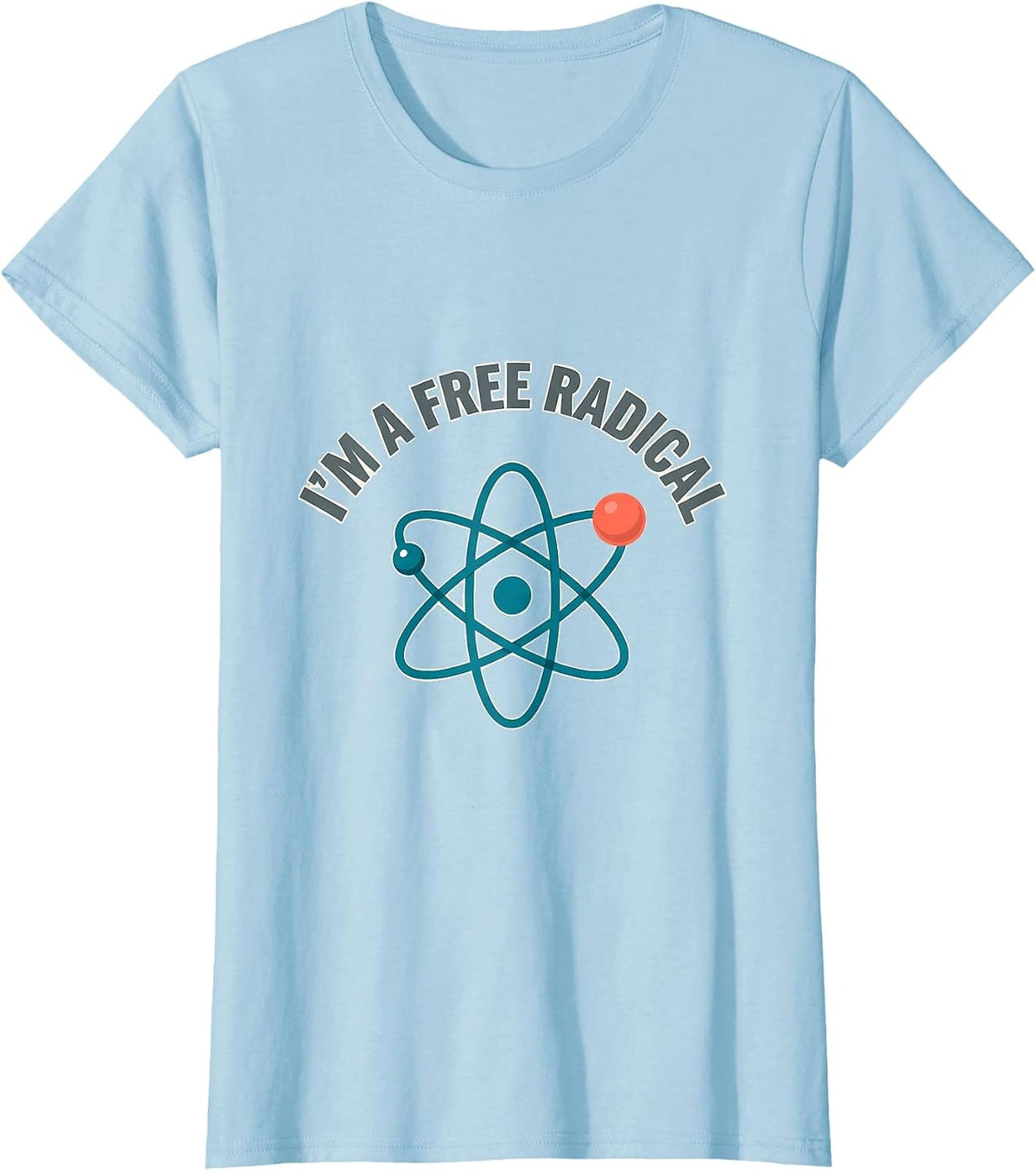 Women's I'm A Free Radical Funny Science Chemistry Nerd Humor T-Shirt - Baby Blue