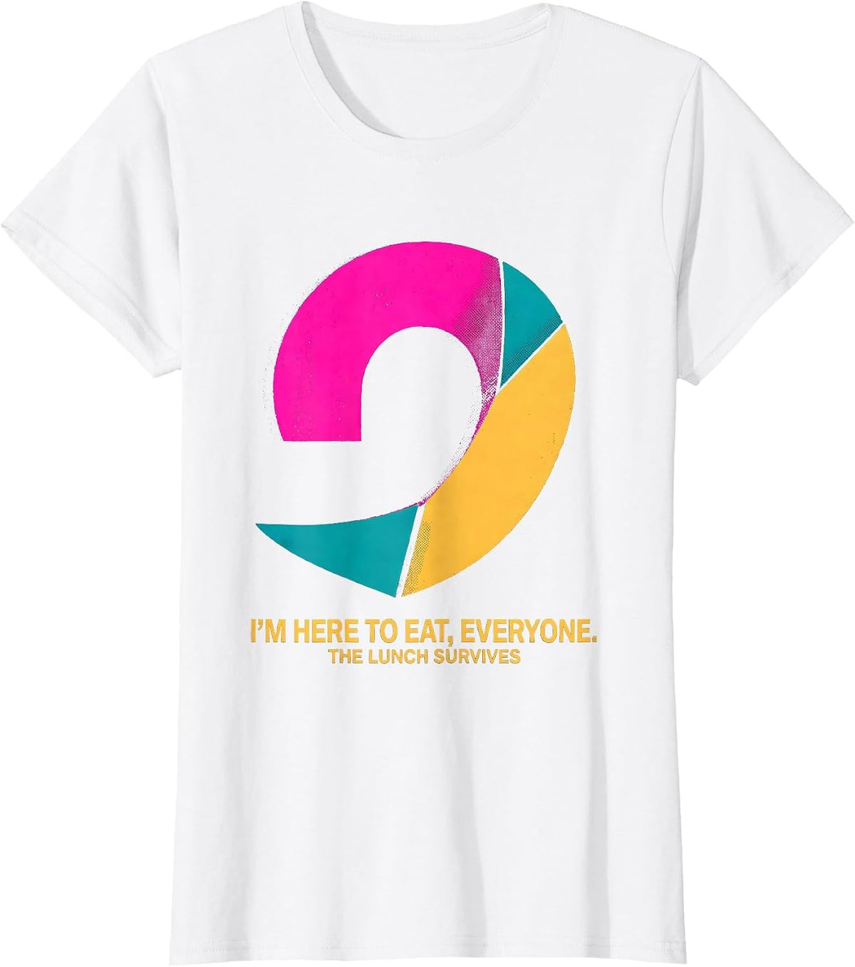 Women's I'M HERE TO EAT, EVERYONE. THE LUNCH SURVIVES Funny Grammar T-Shirt - White