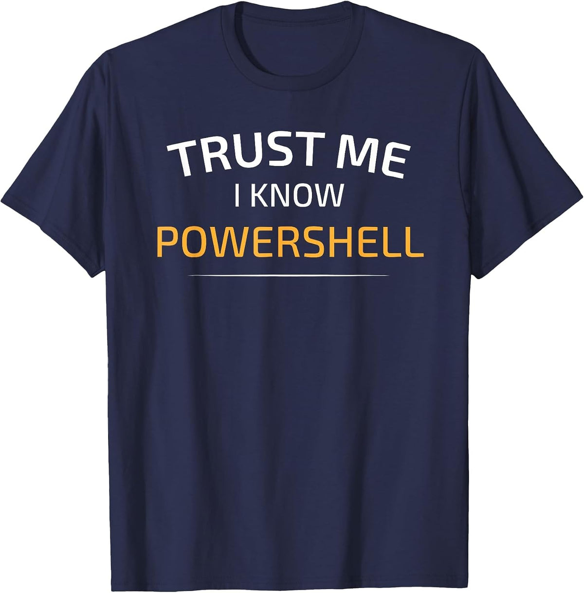 Trust Me I Know Powershell - Data Science T-Shirt T-Shirt - Navy Blue