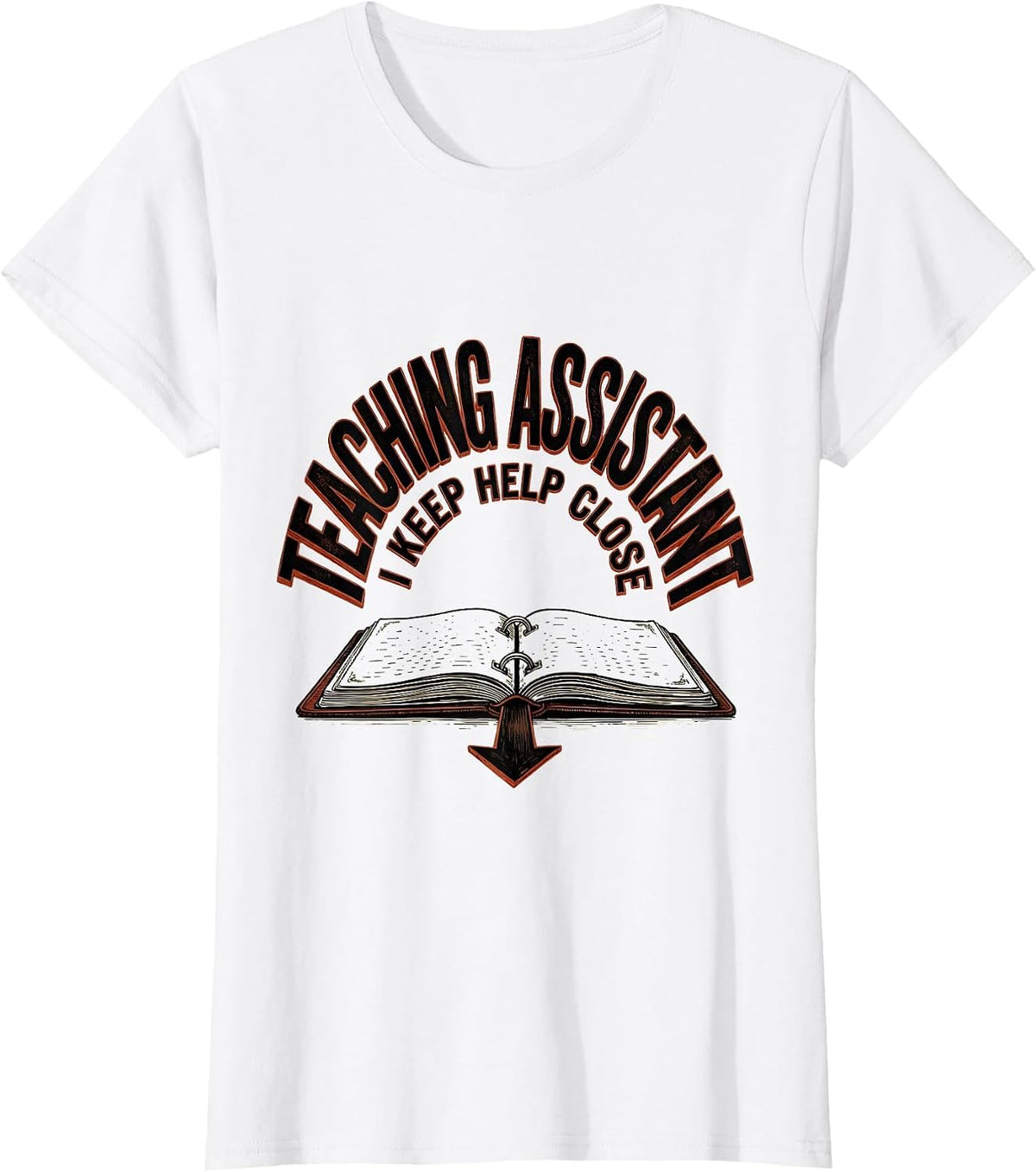 Women's Teaching Assistant I Keep Help Close Wood Type Letterpress T-Shirt - White